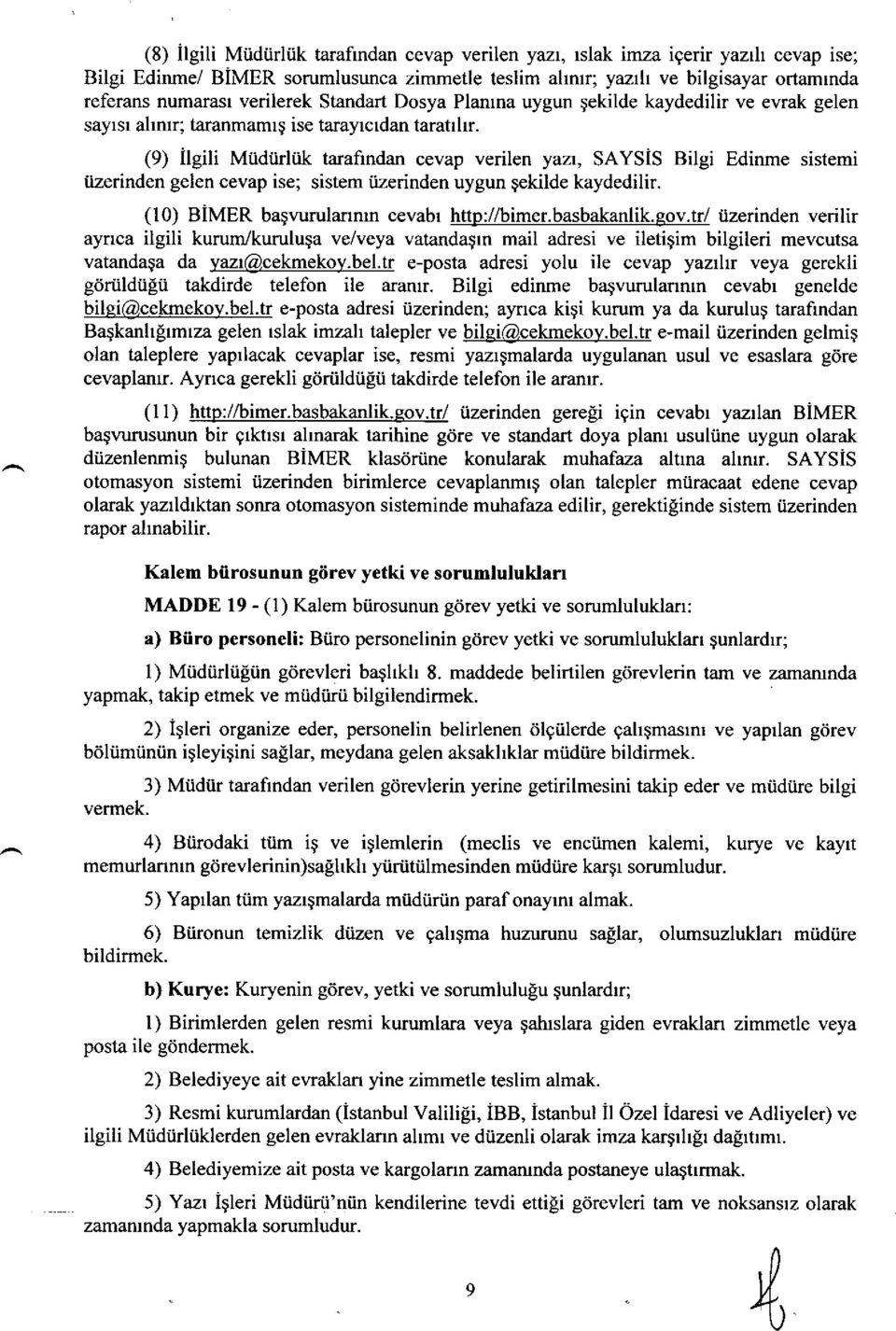 SAYSIS Bilgi Edinme sistemi iizerinden gelen cevap ise; sistem iizerinden uygun gekilde kaydedilir. (1 0) BiMER bagvurulanmn cevabr http://bimer.basbakanlik. eov.