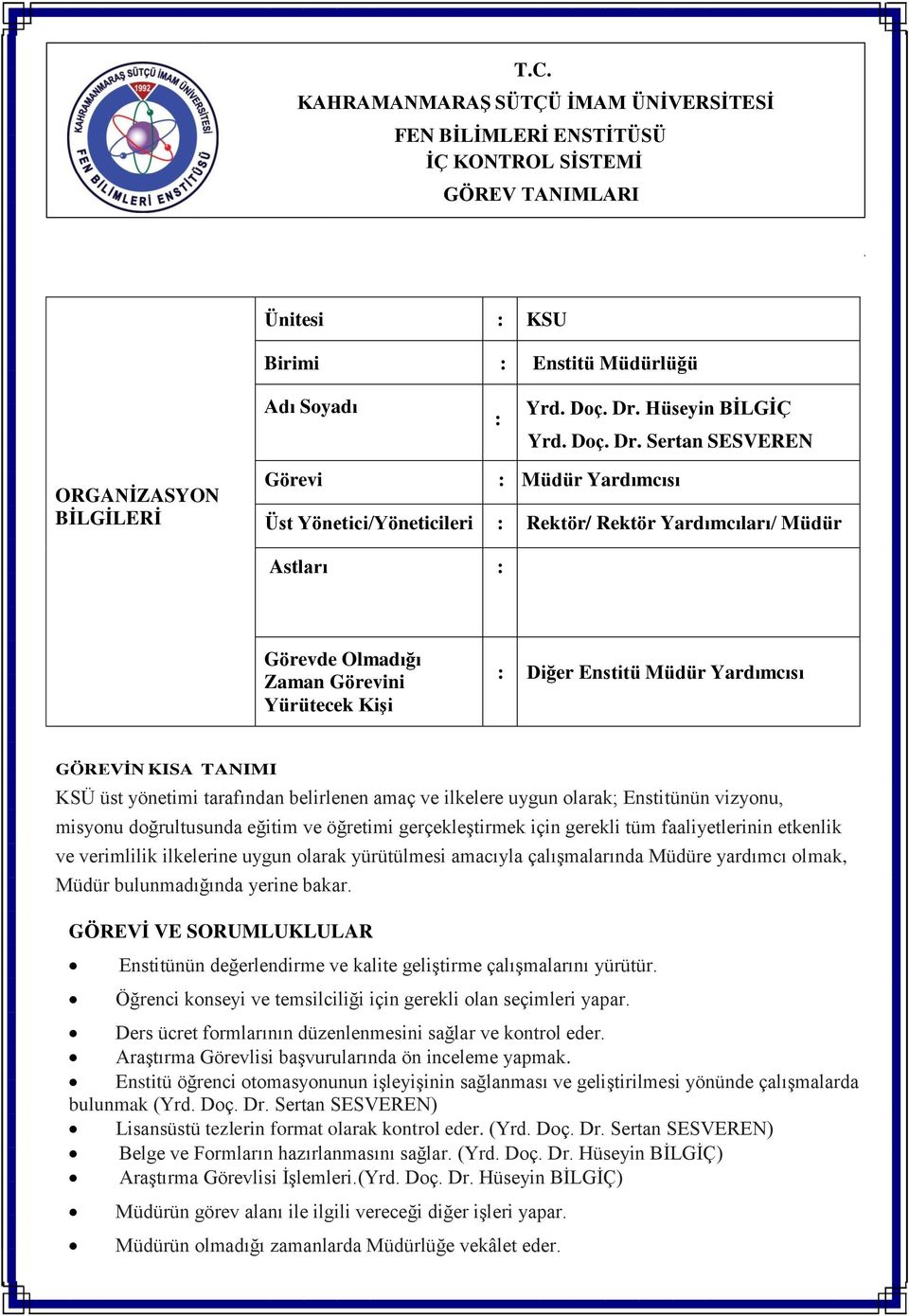 Sertan SESVEREN ORGANİZASYON BİLGİLERİ Görevi : Müdür Yardımcısı Üst Yönetici/Yöneticileri : Rektör/ Rektör Yardımcıları/ Müdür Astları : Görevde Olmadığı Zaman Görevini Yürütecek Kişi : Diğer