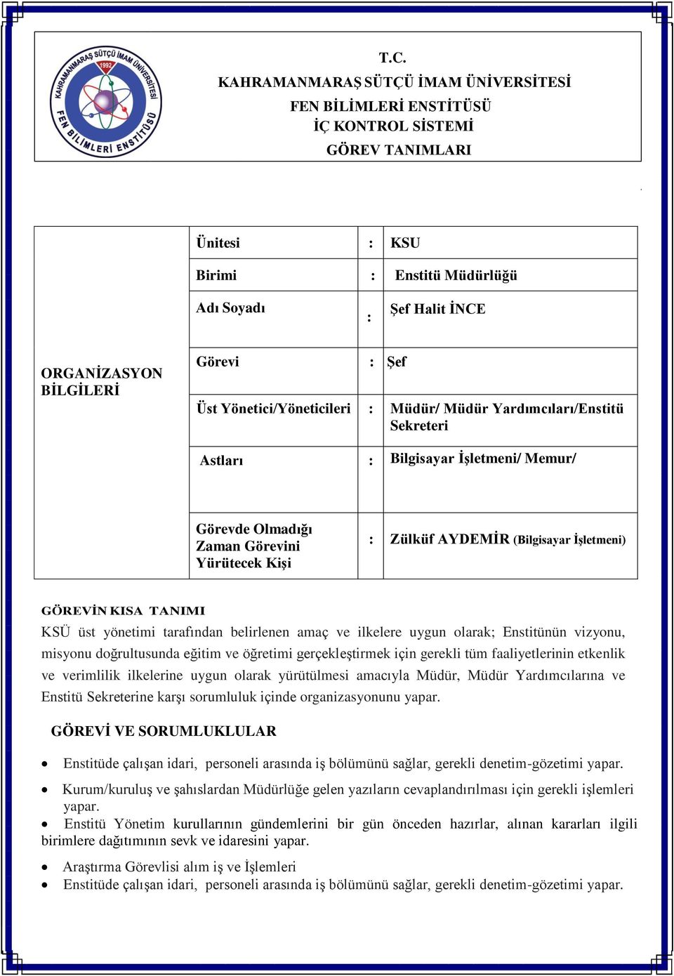 İşletmeni) GÖREVİN KISA TANIMI KSÜ üst yönetimi tarafından belirlenen amaç ve ilkelere uygun olarak; Enstitünün vizyonu, misyonu doğrultusunda eğitim ve öğretimi gerçekleştirmek için gerekli tüm