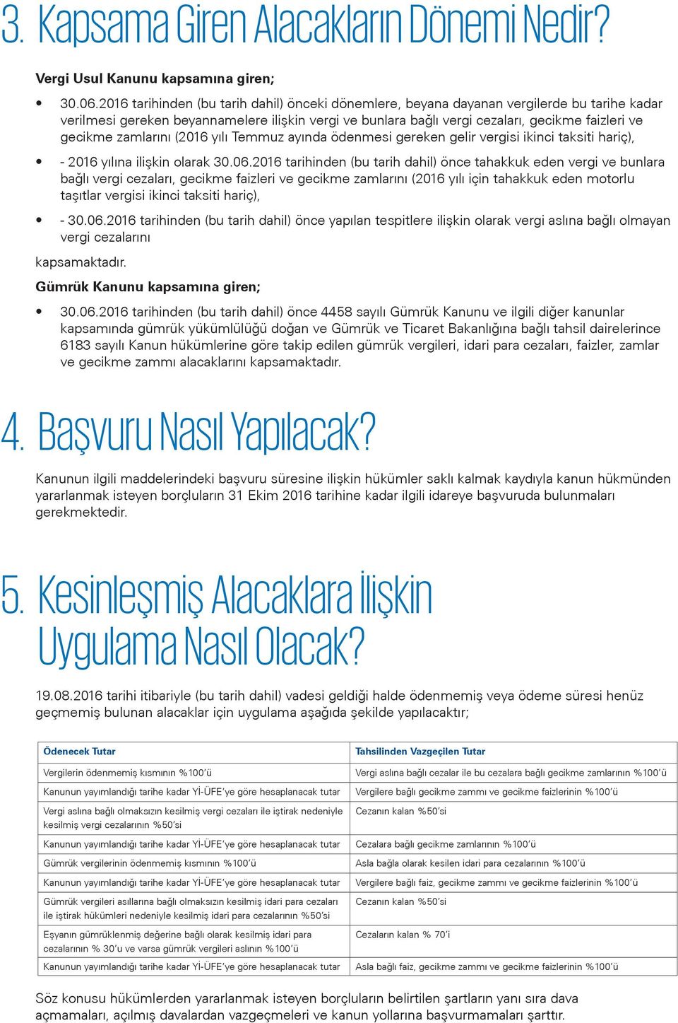 zamlarını (2016 yılı Temmuz ayında ödenmesi gereken gelir vergisi ikinci taksiti hariç), - 2016 yılına ilişkin olarak 30.06.