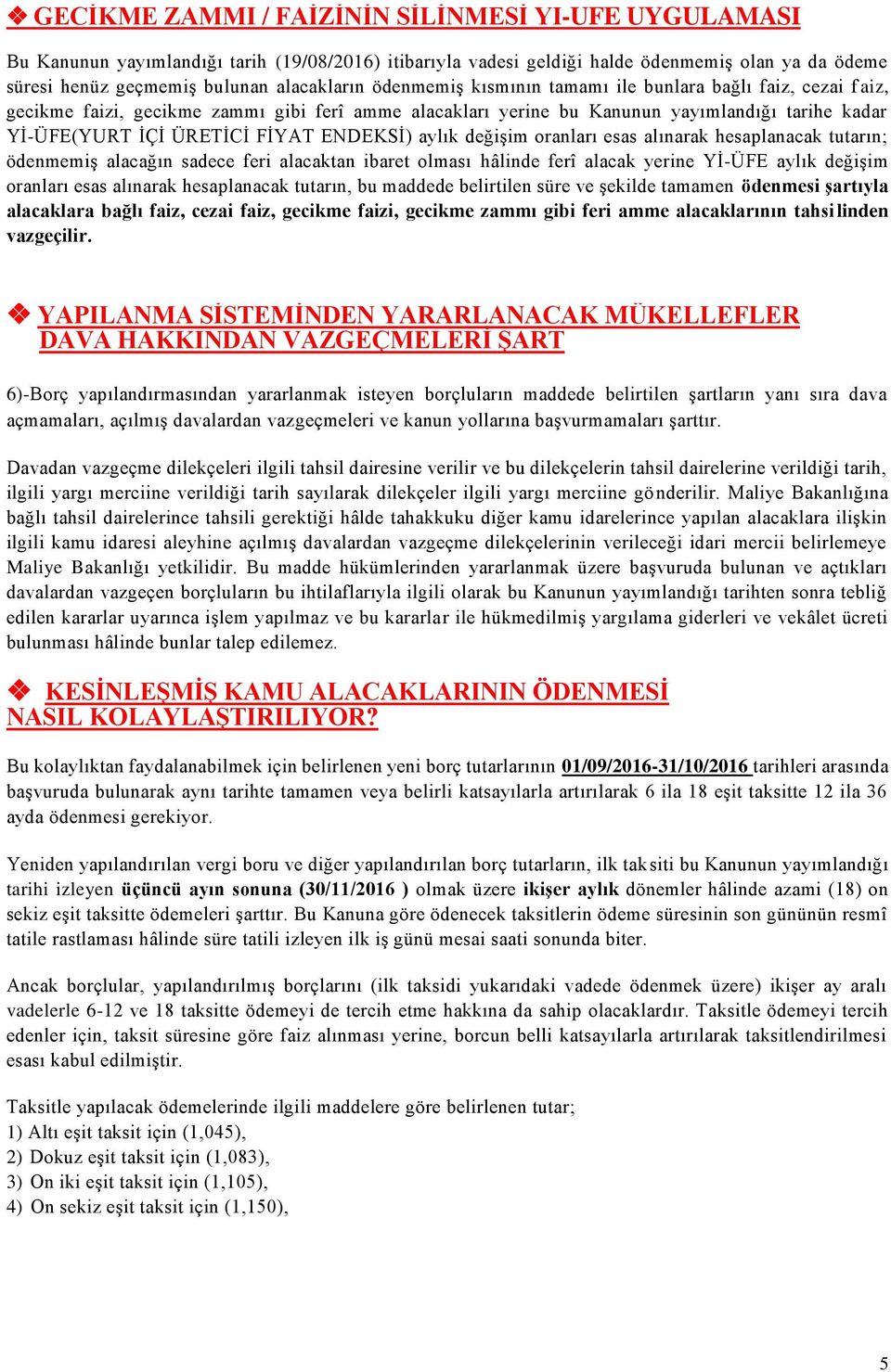 ENDEKSİ) aylık değişim oranları esas alınarak hesaplanacak tutarın; ödenmemiş alacağın sadece feri alacaktan ibaret olması hâlinde ferî alacak yerine Yİ-ÜFE aylık değişim oranları esas alınarak