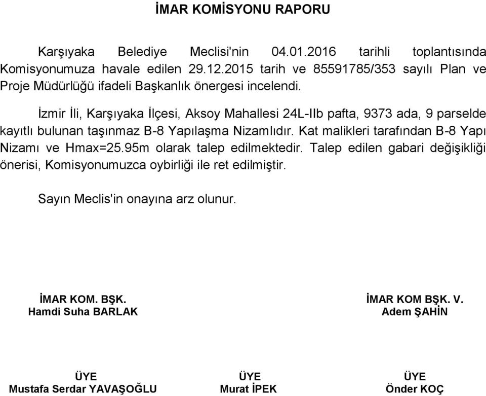 İzmir İli, Karşıyaka İlçesi, Aksoy Mahallesi 24L-IIb pafta, 9373 ada, 9 parselde kayıtlı bulunan taşınmaz B-8