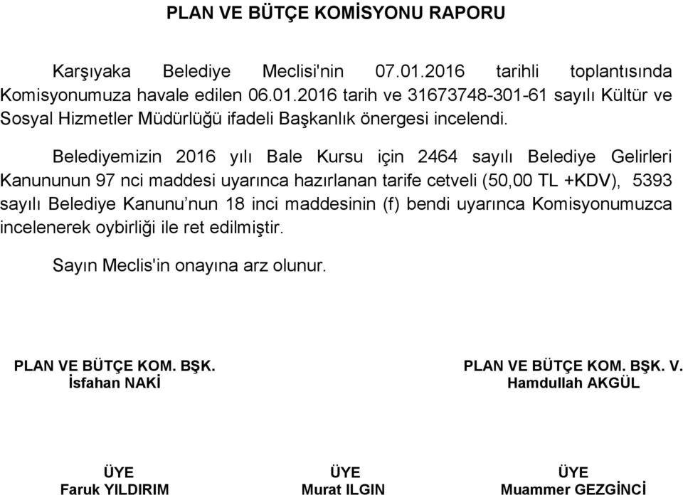 Belediyemizin 2016 yılı Bale Kursu için 2464 sayılı Belediye Gelirleri Kanununun 97 nci maddesi uyarınca hazırlanan tarife