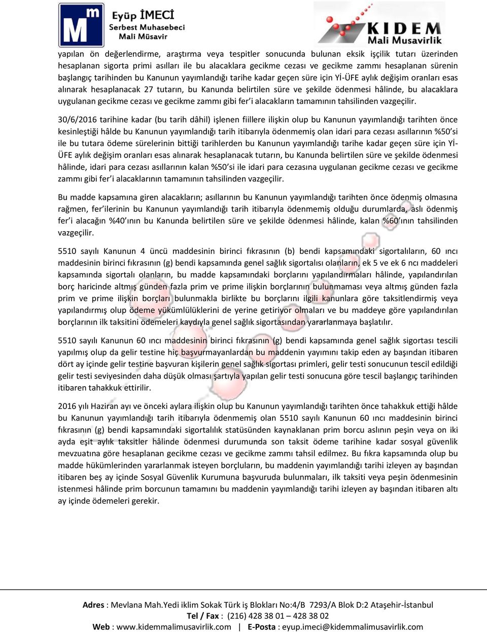 hâlinde, bu alacaklara uygulanan gecikme cezası ve gecikme zammı gibi fer i alacakların tamamının tahsilinden vazgeçilir.