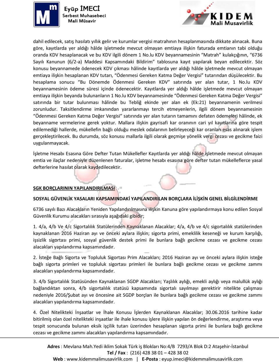 lu KDV beyannamesinin Matrah kulakçığının, 6736 Sayılı Kanunun (6/2-a) Maddesi Kapsamındaki Bildirim tablosuna kayıt yapılarak beyan edilecektir.