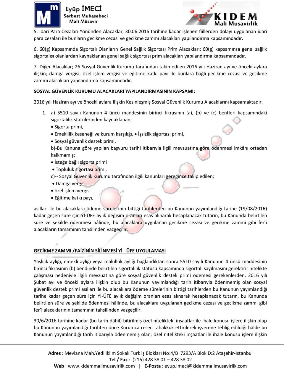 60(g) Kapsamında Sigortalı Olanların Genel Sağlık Sigortası Prim Alacakları; 60(g) kapsamınsa genel sağlık sigortalısı olanlardan kaynaklanan genel sağlık sigortası prim alacakları yapılandırma