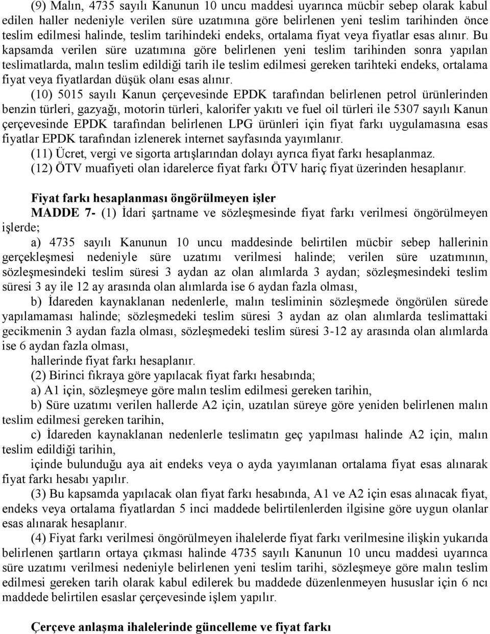 Bu kapsamda verilen süre uzatımına göre belirlenen yeni teslim tarihinden sonra yapılan teslimatlarda, malın teslim edildiği tarih ile teslim edilmesi gereken tarihteki endeks, ortalama fiyat veya