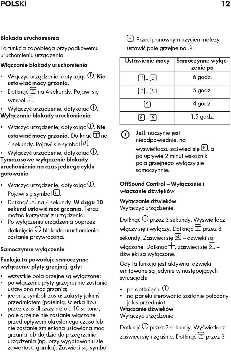 Pojawi się symbol. Dotknąć na 4 sekundy. W ciągu 10 sekund ustawić moc grzania. Teraz można korzystać z urządzenia.