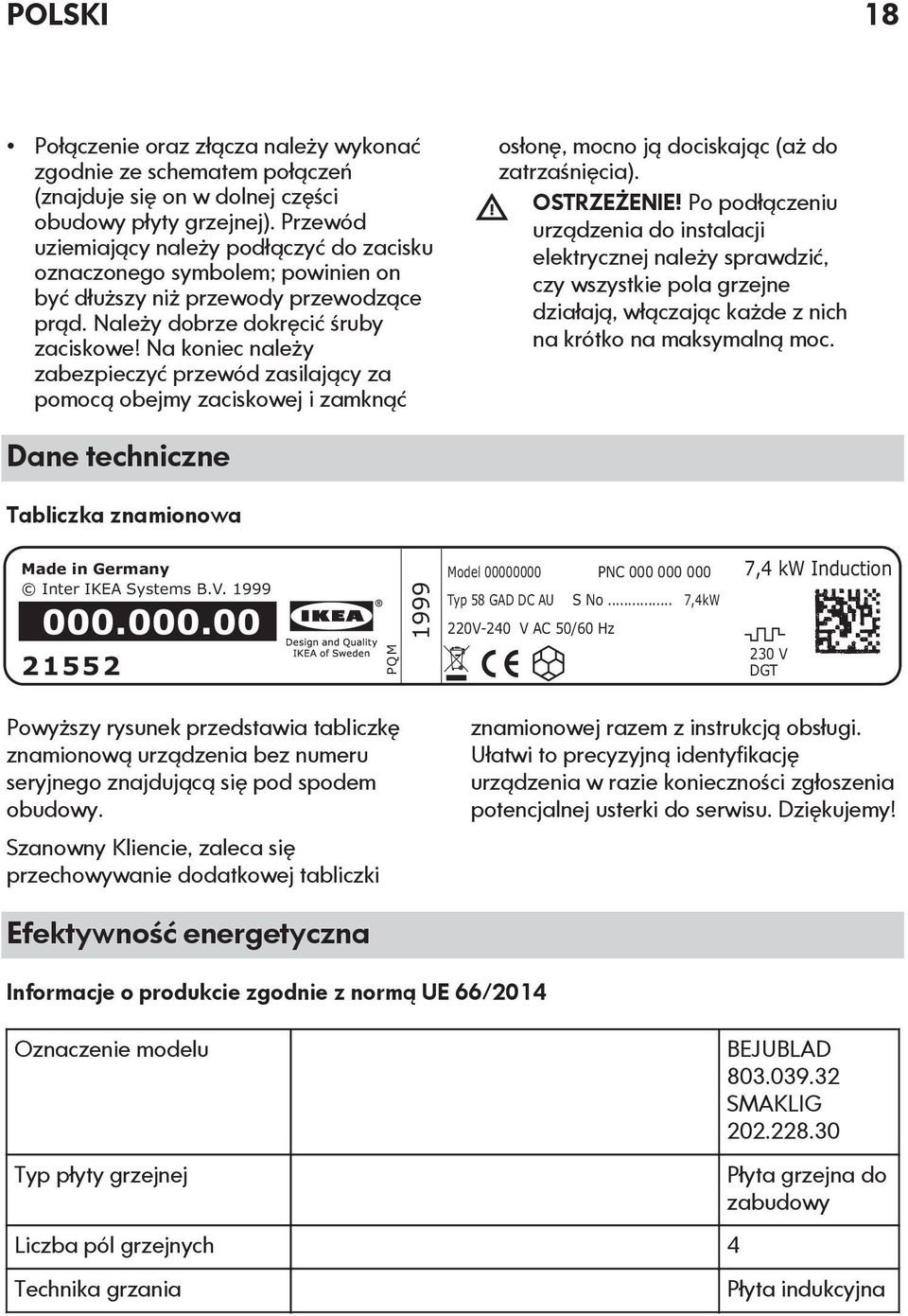 Na koniec należy zabezpieczyć przewód zasilający za pomocą obejmy zaciskowej i zamknąć osłonę, mocno ją dociskając (aż do zatrzaśnięcia). OSTRZEŻENIE!