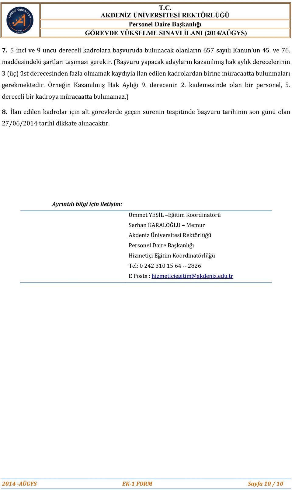 Örneğin Kazanılmış Hak Aylığı 9. derecenin 2. kademesinde olan bir personel, 5. dereceli bir kadroya müracaatta bulunamaz.) 8.