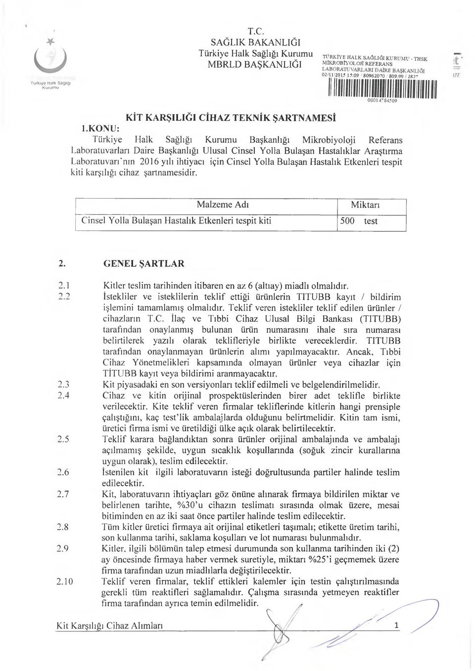 Etkenleri tespit kiti karşılığı cihaz şartnamesidir. Malzeme Adı Miktarı Cinsel Yolla Bulaşan Hastalık Etkenleri tespit kiti 500 test 2. GENEL ŞARTLAR 2.1? 2 2.3 2.4 2.5 2.6 2.7 2.8 2.9 2.