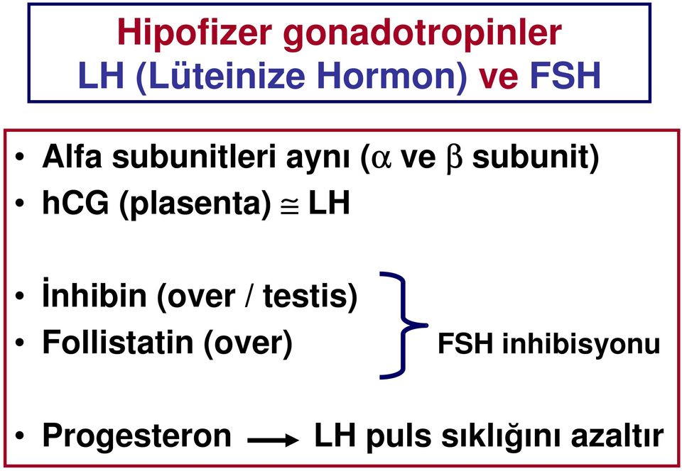 (plasenta) LH İnhibin (over / testis) Follistatin