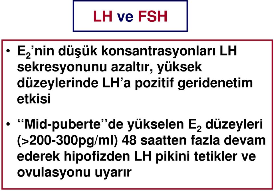 Mid-puberte de yükselen E 2 düzeyleri (>200-300pg/ml) 48