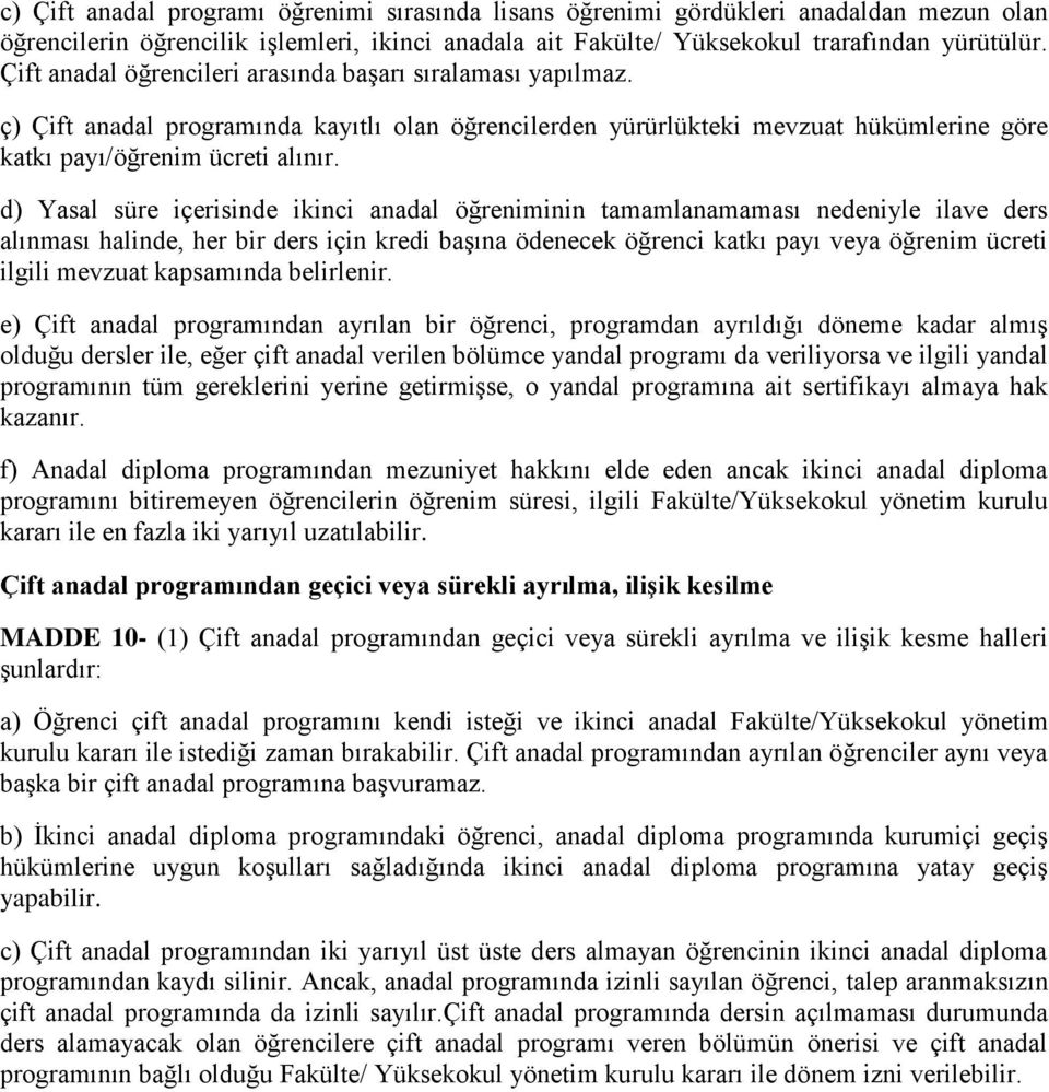 d) Yasal süre içerisinde ikinci anadal öğreniminin tamamlanamaması nedeniyle ilave ders alınması halinde, her bir ders için kredi başına ödenecek öğrenci katkı payı veya öğrenim ücreti ilgili mevzuat