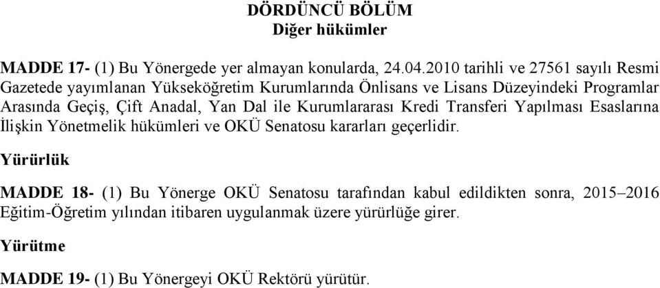 Anadal, Yan Dal ile Kurumlararası Kredi Transferi Yapılması Esaslarına İlişkin Yönetmelik hükümleri ve OKÜ Senatosu kararları geçerlidir.