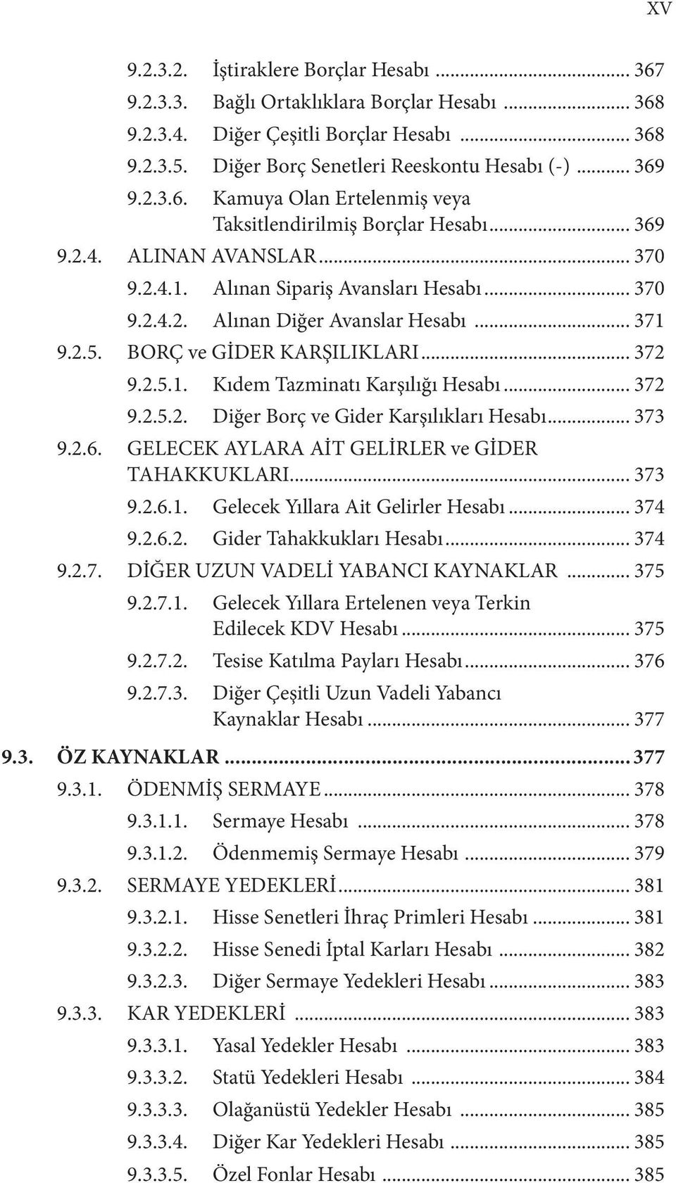 2.5. BORÇ ve GİDER KARŞILIKLARI... 372 9.2.5.1. Kıdem Tazminatı Karşılığı Hesabı... 372 9.2.5.2. Diğer Borç ve Gider Karşılıkları Hesabı... 373 9.2.6.