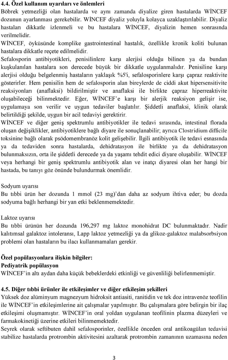 WİNCEF, öyküsünde komplike gastrointestinal hastalık, özellikle kronik koliti bulunan hastalara dikkatle reçete edilmelidir.