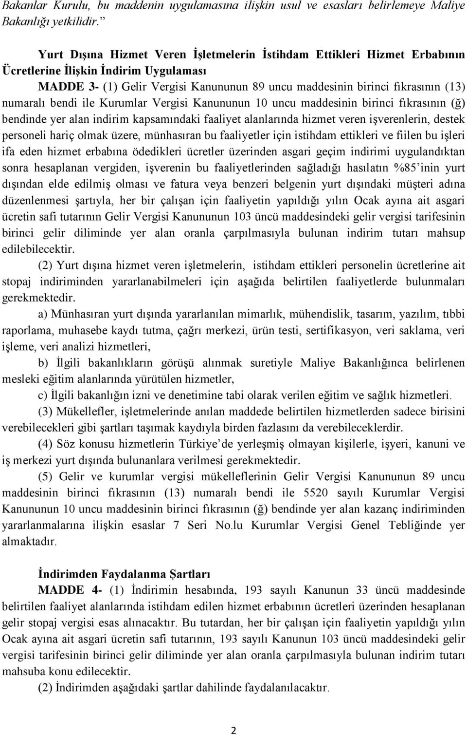 numaralı bendi ile Kurumlar Vergisi Kanununun 10 uncu maddesinin birinci fıkrasının (ğ) bendinde yer alan indirim kapsamındaki faaliyet alanlarında hizmet veren işverenlerin, destek personeli hariç