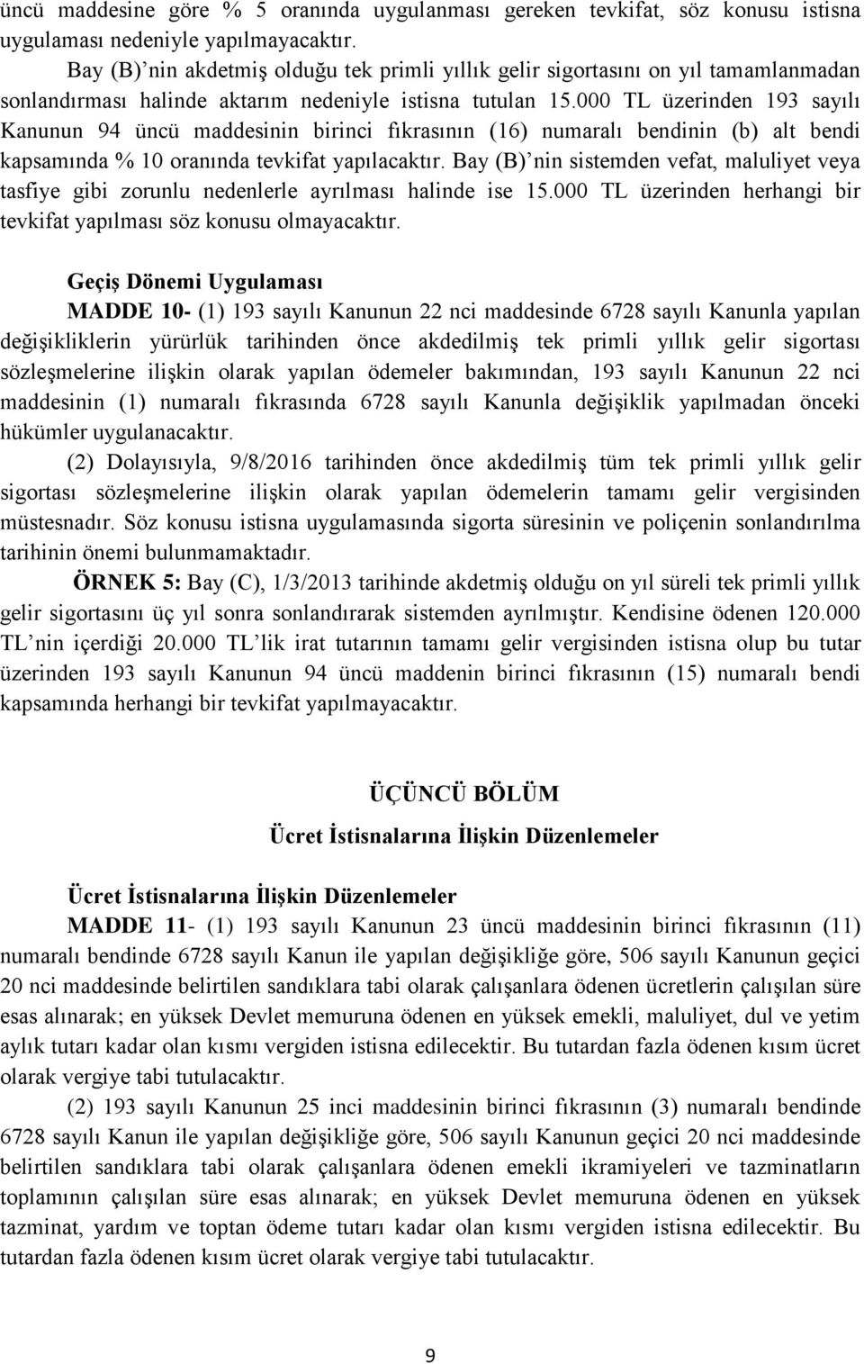 000 TL üzerinden 193 sayılı Kanunun 94 üncü maddesinin birinci fıkrasının (16) numaralı bendinin (b) alt bendi kapsamında % 10 oranında tevkifat yapılacaktır.