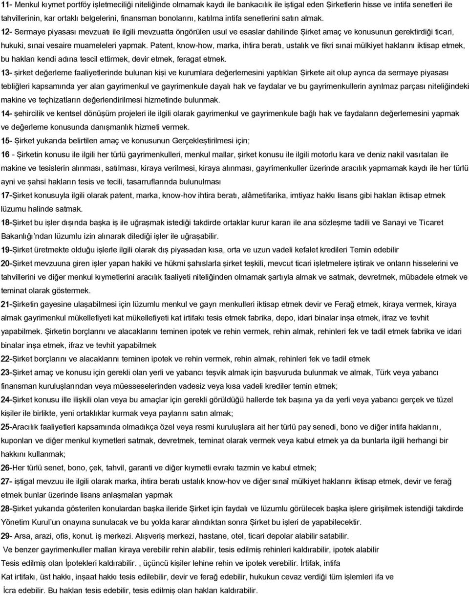 12- Sermaye piyasası mevzuatı ile ilgili mevzuatta öngörülen usul ve esaslar dahilinde Şirket amaç ve konusunun gerektirdiği ticari, hukuki, sınai vesaire muameleleri yapmak.