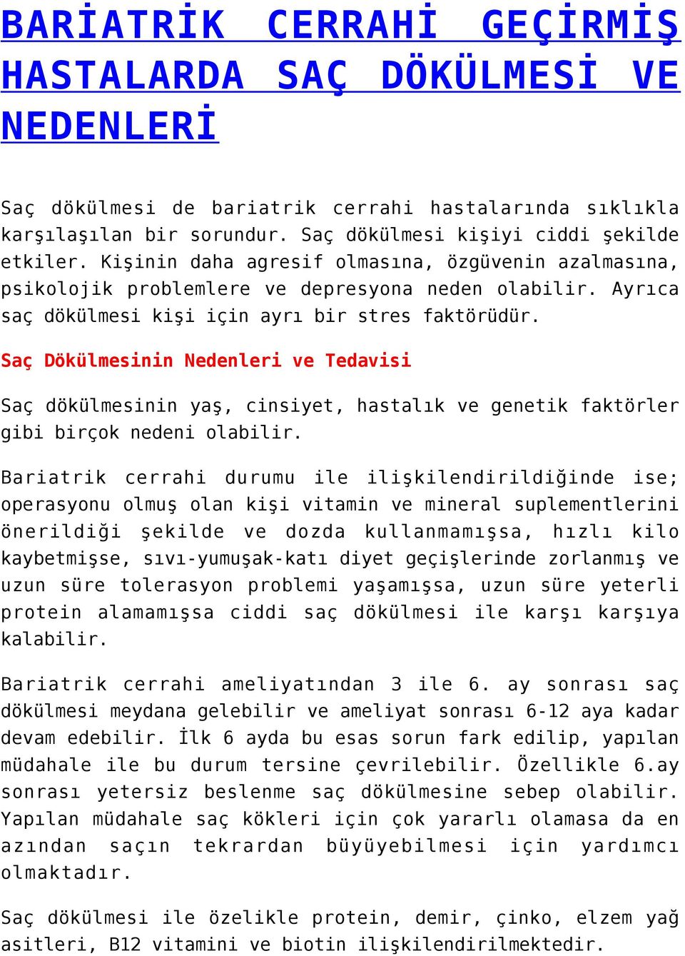 Saç Dökülmesinin Nedenleri ve Tedavisi Saç dökülmesinin yaş, cinsiyet, hastalık ve genetik faktörler gibi birçok nedeni olabilir.