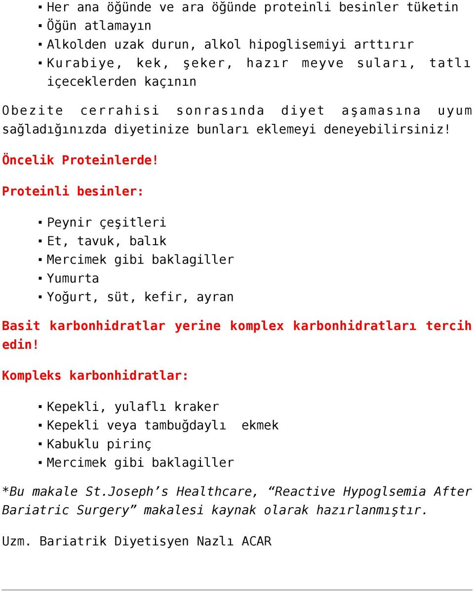 Proteinli besinler: Peynir çeşitleri Et, tavuk, balık Mercimek gibi baklagiller Yumurta Yoğurt, süt, kefir, ayran Basit karbonhidratlar yerine komplex karbonhidratları tercih edin!