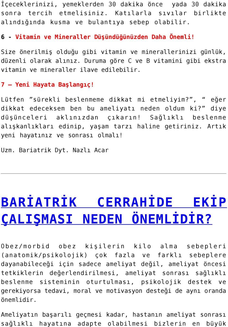 Duruma göre C ve B vitamini gibi ekstra vitamin ve mineraller ilave edilebilir. 7 Yeni Hayata Başlangıç! Lütfen sürekli beslenmeme dikkat mi etmeliyim?