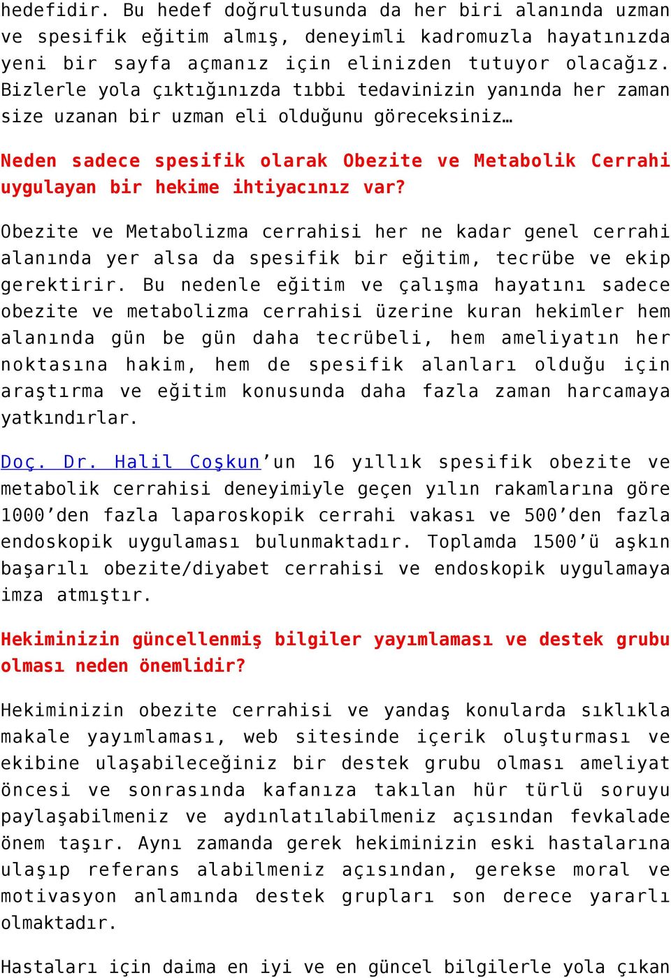 ihtiyacınız var? Obezite ve Metabolizma cerrahisi her ne kadar genel cerrahi alanında yer alsa da spesifik bir eğitim, tecrübe ve ekip gerektirir.