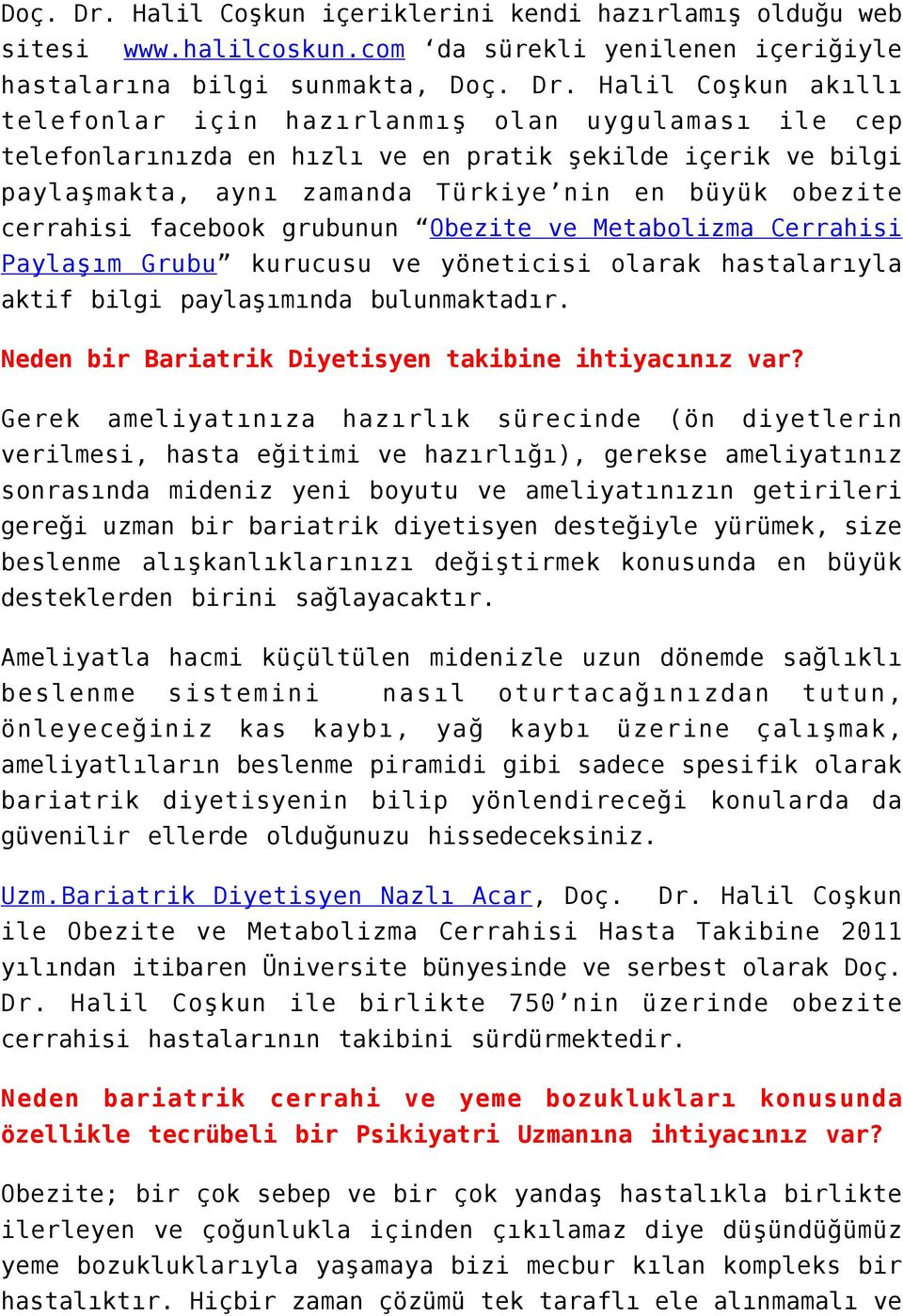 com da sürekli yenilenen içeriğiyle hastalarına bilgi sunmakta,  Halil Coşkun akıllı telefonlar için hazırlanmış olan uygulaması ile cep telefonlarınızda en hızlı ve en pratik şekilde içerik ve bilgi