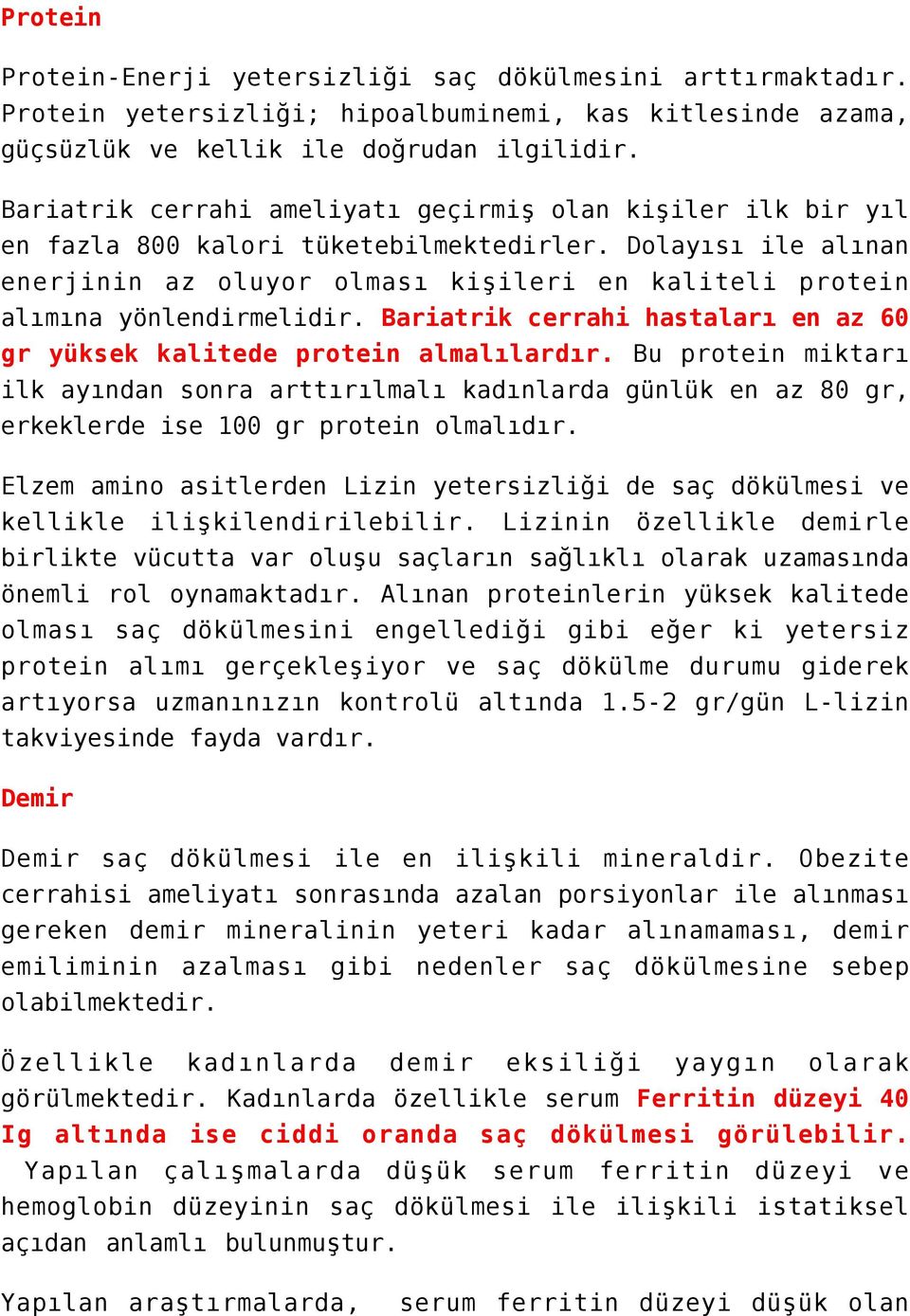 Dolayısı ile alınan enerjinin az oluyor olması kişileri en kaliteli protein alımına yönlendirmelidir. Bariatrik cerrahi hastaları en az 60 gr yüksek kalitede protein almalılardır.