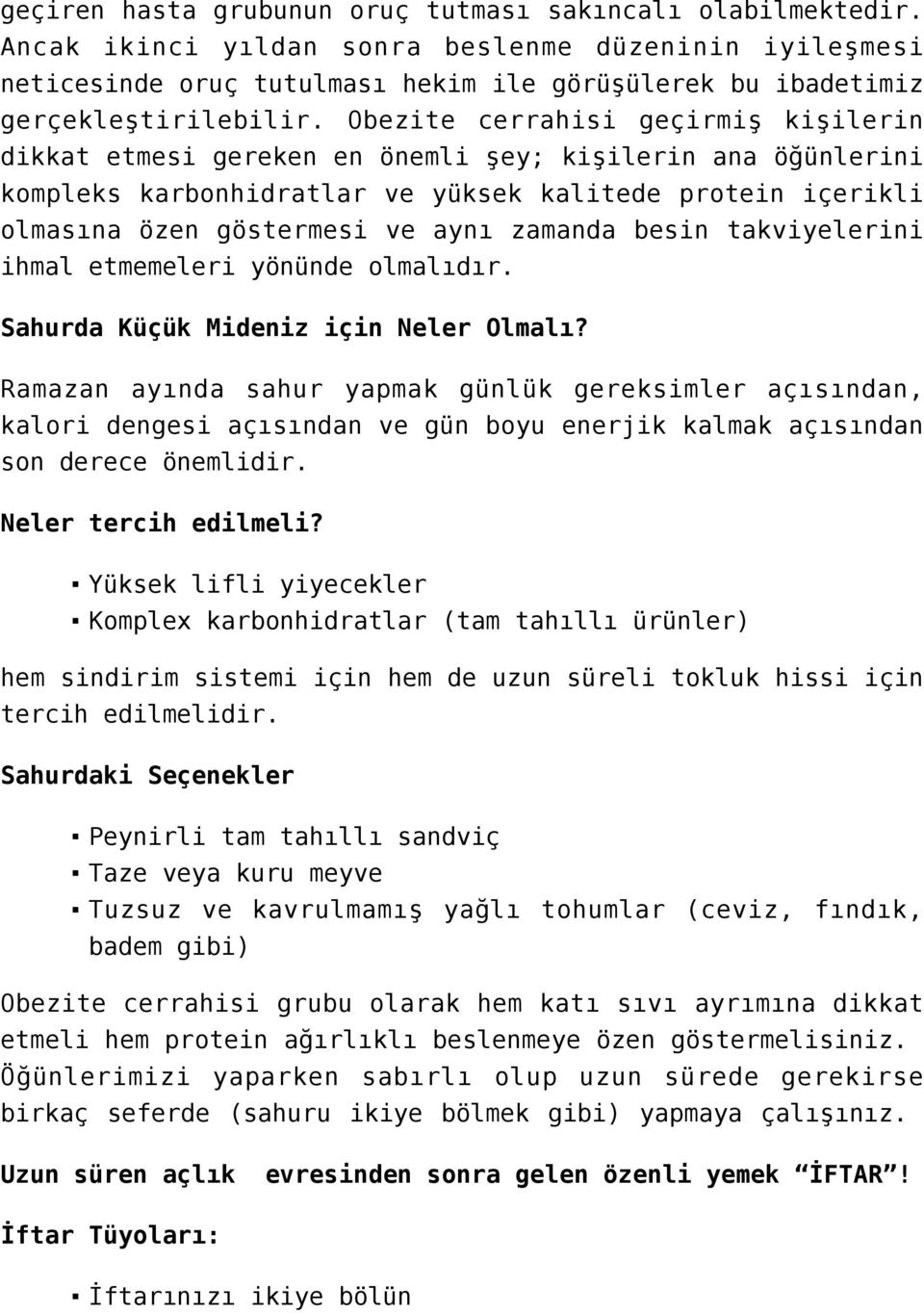 Obezite cerrahisi geçirmiş kişilerin dikkat etmesi gereken en önemli şey; kişilerin ana öğünlerini kompleks karbonhidratlar ve yüksek kalitede protein içerikli olmasına özen göstermesi ve aynı