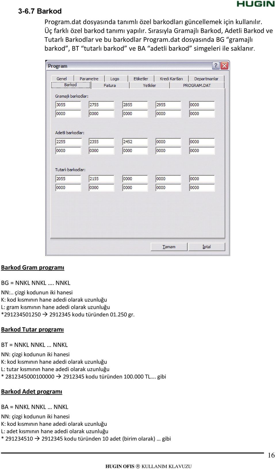 Barkod Gram programı BG = NNKL NNKL. NNKL NN:.. çizgi kodunun iki hanesi K: kod kısmının hane adedi olarak uzunluğu L: gram kısmının hane adedi olarak uzunluğu *291234501250 2912345 kodu türünden 01.