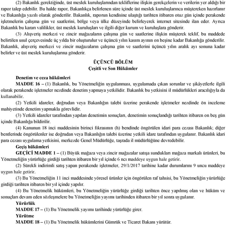 Bakanlık, raporun kendisine ulaştığı tarihten itibaren otuz gün içinde perakende işletmelerin çalışma gün ve saatlerini, bölge veya ülke düzeyinde belirleyerek internet sitesinde ilan eder.