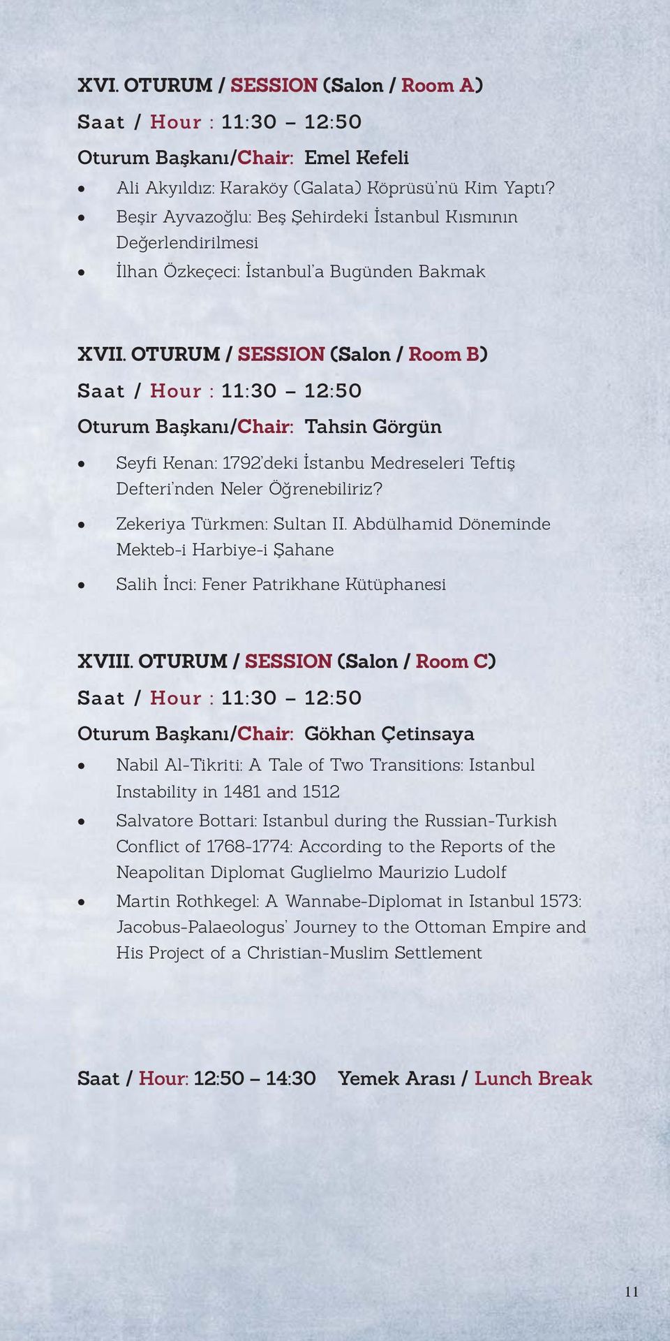 OTURUM / SESSION (Salon / Room B) Saat / Hour : 11:30 12:50 Oturum Başkanı/Chair: Tahsin Görgün Seyfi Kenan: 1792 deki İstanbu Medreseleri Teftiş Defteri nden Neler Öğrenebiliriz?