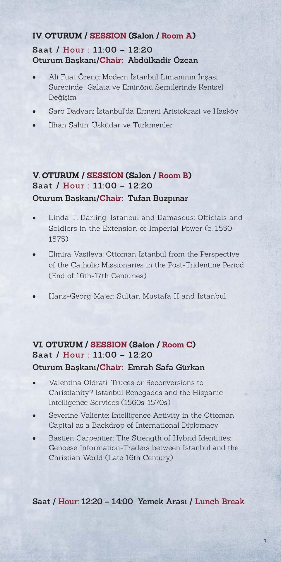 OTURUM / SESSION (Salon / Room B) Saat / Hour : 11:00 12:20 Oturum Başkanı/Chair: Tufan Buzpınar Linda T. Darling: Istanbul and Damascus: Officials and Soldiers in the Extension of Imperial Power (c.