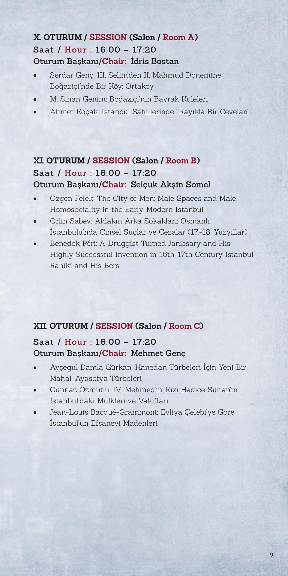 OTURUM / SESSION (Salon / Room B) Saat / Hour : 16:00 17:20 Oturum Başkanı/Chair: Selçuk Akşin Somel Özgen Felek: The City of Men: Male Spaces and Male Homosociality in the Early-Modern Istanbul