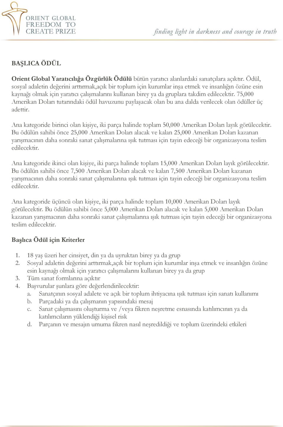 75,000 Amerikan Doları tutarındaki ödül havuzunu paylaşacak olan bu ana dalda verilecek olan ödüller üç adettir.