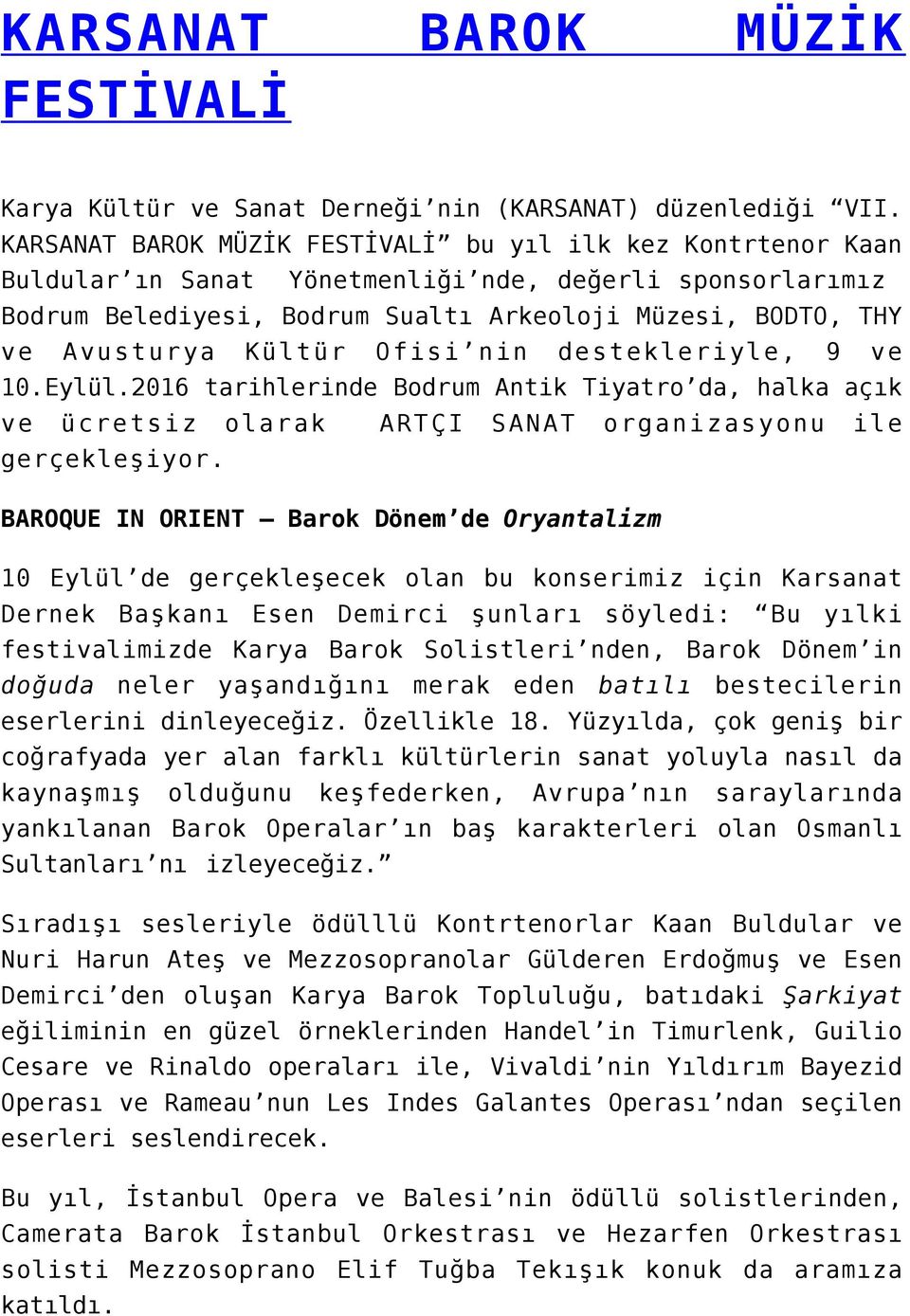 Kültür Ofisi nin destekleriyle, 9 ve 10.Eylül.2016 tarihlerinde Bodrum Antik Tiyatro da, halka açık ve ücretsiz olarak ARTÇI SANAT organizasyonu ile gerçekleşiyor.