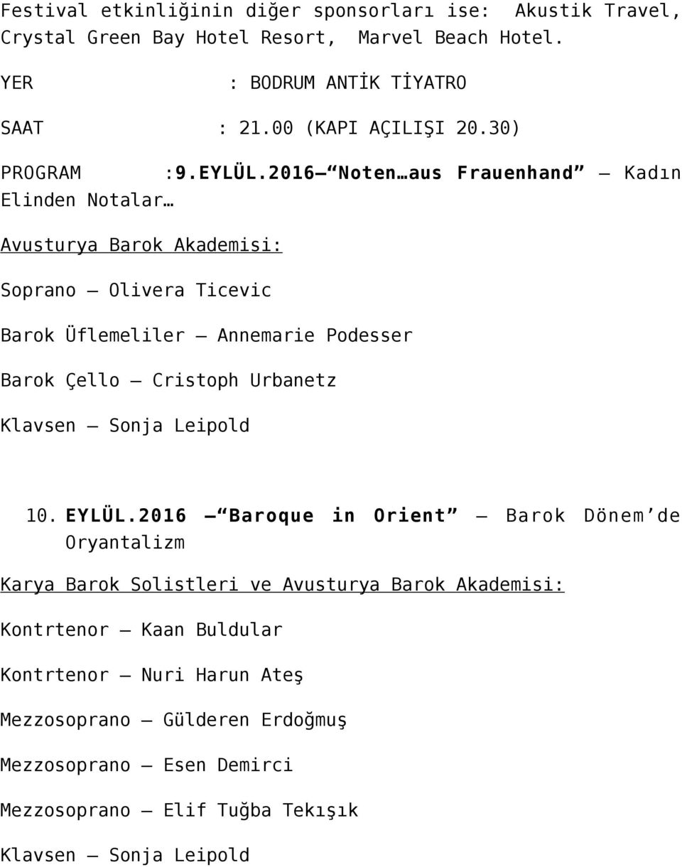 2016 Noten aus Frauenhand Kadın Elinden Notalar Avusturya Barok Akademisi: Soprano Olivera Ticevic Barok Üflemeliler Annemarie Podesser Barok Çello Cristoph