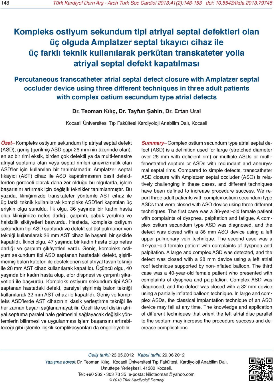 79745 Kompleks ostiyum sekundum tipi atriyal septal defektleri olan üç olguda Amplatzer septal tıkayıcı cihaz ile üç farklı teknik kullanılarak perkütan transkateter yolla atriyal septal defekt