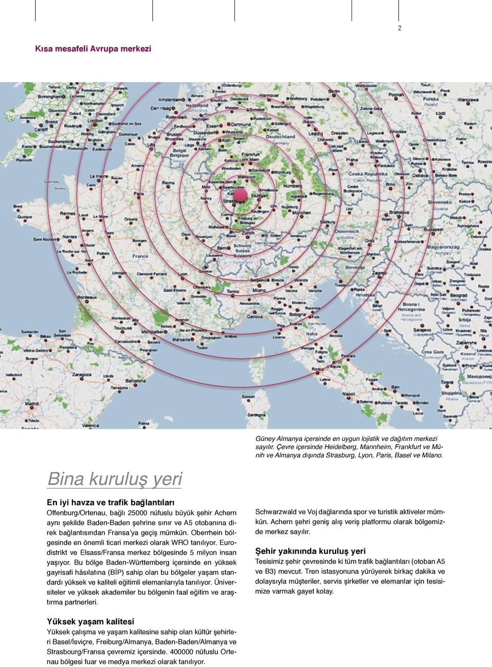 Bu bölge Baden-Württemberg içersinde en yüksek gayrisafi hâsılatına (BİP) sahip olan bu bölgeler yaşam standardı yüksek ve kaliteli eğitimli elemanlarıyla tanılıyor.