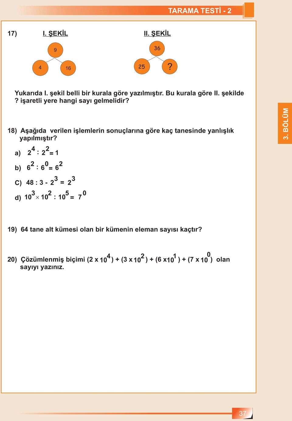 18) Aşağıda verilen işlemlerin sonuçlarına göre kaç tanesinde yanlışlık yapılmıştır?