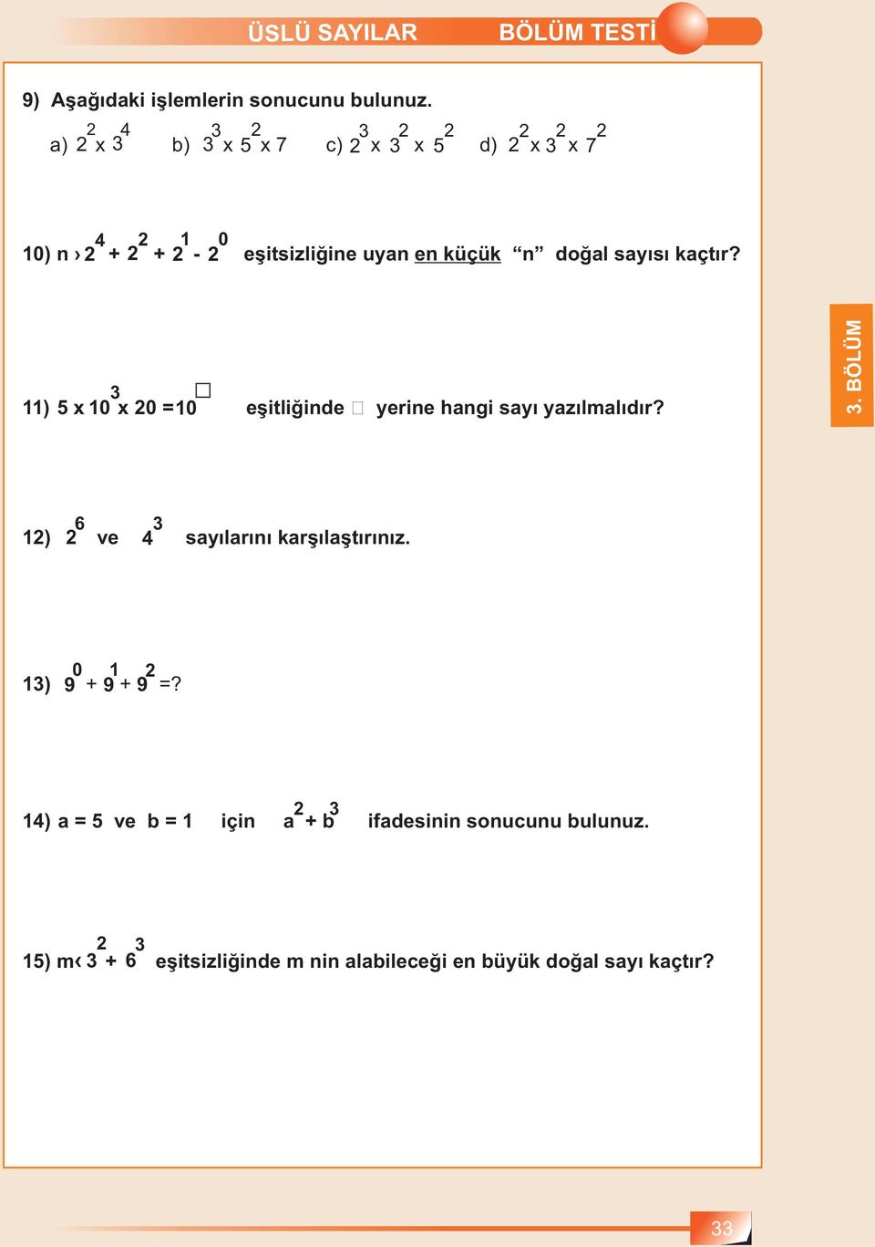 n doğal sayısı kaçtır? 11) 5 x 10 3 x 20 = 10 Š eşitliğinde š yerine hangi sayı yazılmalıdır?