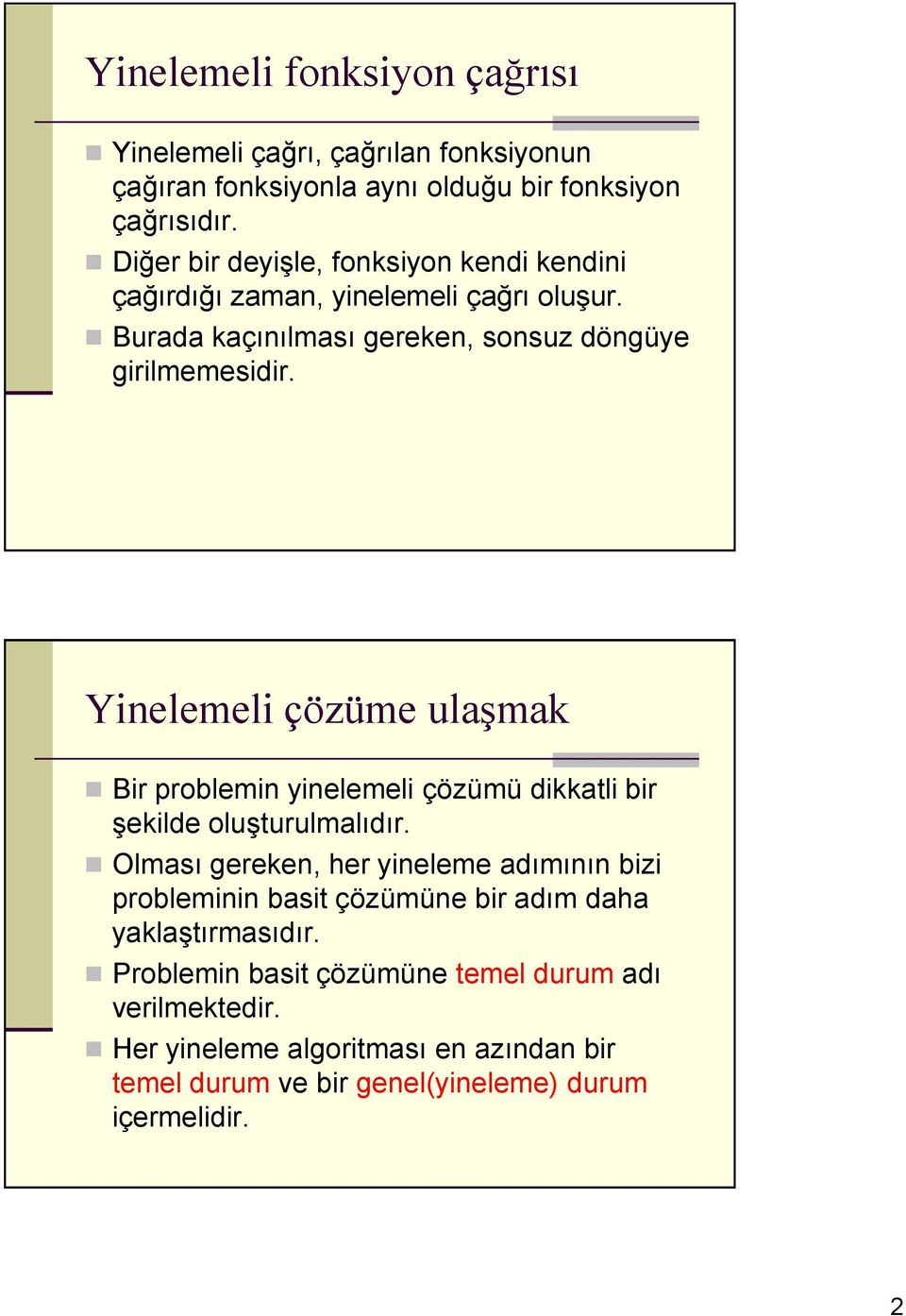 Yinelemeli çözüme ulşmk Bir prolemin yinelemeli çözümü dikktli ir şekilde oluşturulmlıdır.