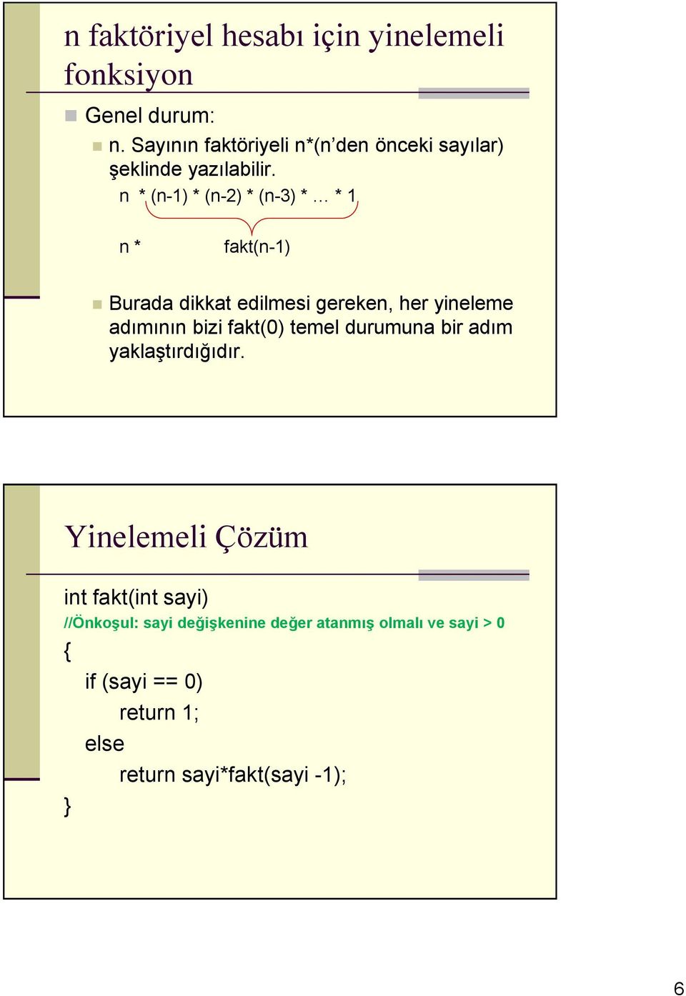 n * (n-) * (n-) * (n-3) * * n * fkt(n-) Burd dikkt edilmesi gereken, her yineleme dımının izi fkt(0)