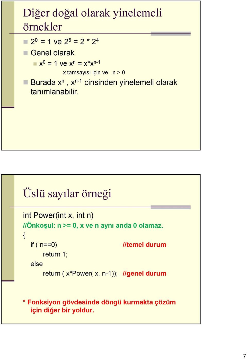 Üslü syılr örneği int Power(int x, int n) //Önkoşul: n >= 0, x ve n ynı nd 0 olmz.