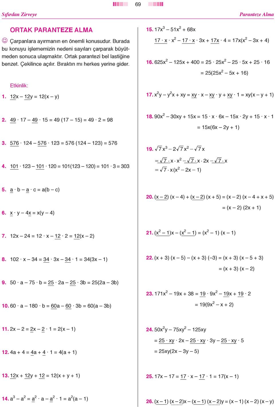 90x 0xy x x 6x x y x x(6x y ). 76 76 76 ( ) 76. 0 0 0 0( 0) 0 0 9. 7 x 7 x 7 x 7 x x 7 x x 7 x 7 x( x x ). a b a c a(b c) 6. x y x x(y ) 0. (x ) (x ) (x ) (x ) (x ) (x x ) (x ) (x ) 7. x x (x ).