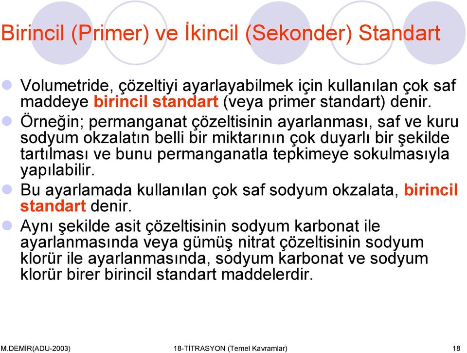 sokulmasıyla yapılabilir. Bu ayarlamada kullanılan çok saf sodyum okzalata, birincil standart denir.