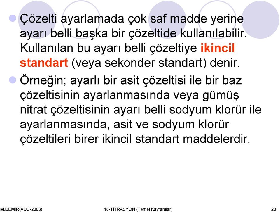 Örneğin; ayarlı bir asit çözeltisi ile bir baz çözeltisinin ayarlanmasında veya gümüş nitrat çözeltisinin ayarı