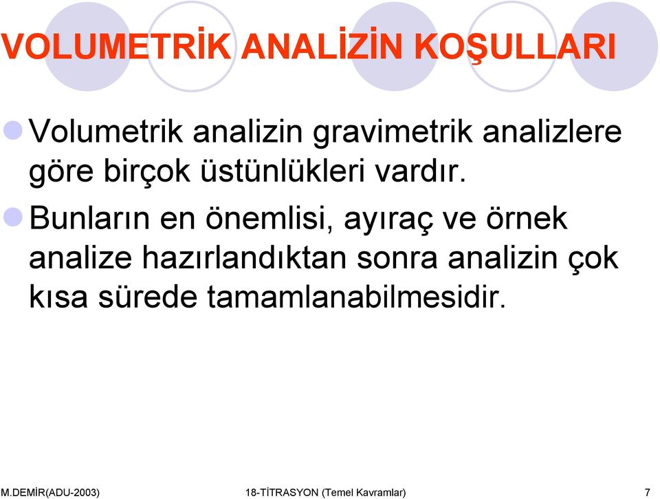 Bunların en önemlisi, ayıraç ve örnek analize hazırlandıktan sonra